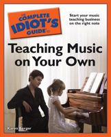 The Complete Idiot's Guide to Teaching Music on Your Own 1592579612 Book Cover