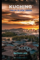 Kuching Tour Guide 2025 B0FCY39NQJ Book Cover