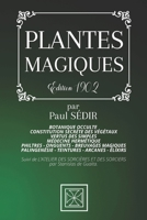 PLANTES MAGIQUES: Botanique Occulte - Constitution Secrète des Végétaux - Vertus des Simples - Médecine Hermétique - Philtres - Onguents - Breuvages ... Sorcières et des Sorciers B08QRXR7XS Book Cover