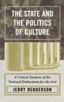 The State and the Politics of Culture: A Critical Analysis of the National Endowment for the Arts 0761831800 Book Cover