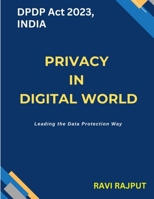 Privacy in Digital World: DPDP Act 2023, Leading the Data Protection Way B0DZBSQ2C9 Book Cover