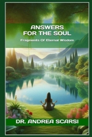 Answers For The Soul: Fragments Of Eternal Wisdom 1546813640 Book Cover
