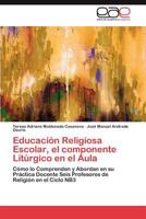 Educacion Religiosa Escolar, El Componente Liturgico En El Aula 3659012904 Book Cover