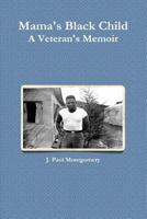 Mama's Black Child, a Veteran's Memoir 1484168577 Book Cover