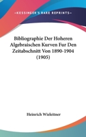 Bibliographie Der H�heren Algebraischen Kurven F�r Den Zeitschnitt Von 1890-1904 1160718148 Book Cover