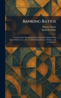 Banking Ratios: A Study of the Operating Results of Member Banks With Special Reference to the Twelfth Federal Reserve District, and to California 1025292413 Book Cover