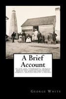 A Brief Account of the Life, Experience, Travels, and Gospel Labours of George White, an African: Written by Himself, and Revised by a Friend 1500785180 Book Cover