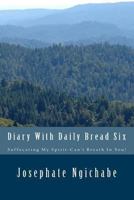Diary with Daily Bread Six: Suffocating My Spirit-Can't Breath in You! 1494418878 Book Cover
