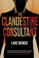 The Clandestine Consultant: Kings, Sheiks, Warlords, and Dictators 1633934195 Book Cover