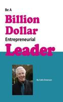 Be A Billion Dollar Entrepreneurial Leader 1723273341 Book Cover