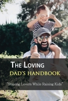 The Loving Dad's Handbook: Staying Lovers While Raising Kids: Parenting & Families Humor Book B091GMYL21 Book Cover