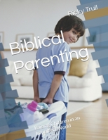 Biblical Parenting: Raising Children in an Imperfect World B0GWRL93TL Book Cover