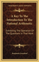 A Key To The Introduction To The National Arithmetic: Exhibiting The Operation Of The Questions In That Work 1432668943 Book Cover