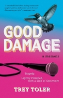 Good Damage : Tragedy. Lightly Polished, with a Side of Optimism 1971718246 Book Cover