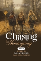 Chasing Hemingway (Chasing Hemingway: Pursuing Wallace H John Two Lives Intertwined) 1964712092 Book Cover
