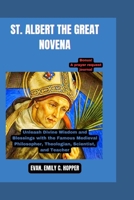 ST. ALBERT THE GREAT NOVENA: Unleash Divine Wisdom and Blessings with the Famous Medieval Philosopher, Theologian, Scientist, and Teacher B0CMNP3N7Y Book Cover
