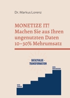 Monetize It!: Wie industrielle Mittelständler mit ungenutzten Daten 10-30 % Mehrumsatz erzielen (German Edition) 3769362233 Book Cover