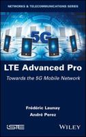 LTE Advanced Pro: Towards the 5G Mobile Network 1786304309 Book Cover