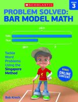 Problem Solved: Bar Model Math: Grade 3: Tackle Word Problems Using the Singapore Method 0545840112 Book Cover