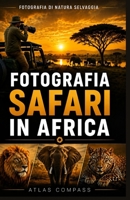 FOTOGRAFIA SAFARI IN AFRICA: Tecniche di fotografia naturalistica, attrezzatura e consigli pratici per fotografare nei parchi safari di Etosha e Kruger (Italian Edition) B0HG7F1CYW Book Cover