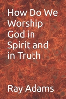 How Do We Worship God in Spirit and in Truth B0GXB764NC Book Cover