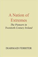 A Nation of Extremes: The Pioneers in Twentieth Century Ireland 0716526239 Book Cover