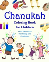 Chanukah Coloring Book for Children +Fun Facts about the Holiday & Its Celebration: Happy Hanukkah Activity Book for Kids ages 4-8 with 30 Fun Coloring Pages for Jewish Children's Hanukkah Delight! 1541083350 Book Cover