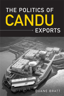 The Politics of CANDU Exports (IPAC Series in Public Management and Governance) 0802090915 Book Cover