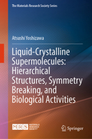 Liquid-Crystalline Supermolecules: Hierarchical Structures, Symmetry Breaking, and Biological Activities (The Materials Research Society Series) 981922523X Book Cover