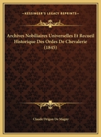 Archives Nobiliaires Universelles Et Recueil Historique Des Ordes De Chevalerie (1845) 1160794685 Book Cover