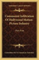 Communist Infiltration Of Hollywood Motion-Picture Industry: Part Five 1163178357 Book Cover