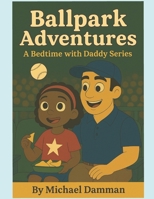 Ballpark Adventures: Bedtime With Daddy Series B0FPCMPD3T Book Cover