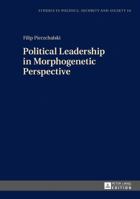 Political Leadership in Morphogenetic Perspective 3631676921 Book Cover