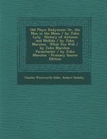 Old Plays: Endymion; Or, the Man in the Moon / By John Lyly. History of Antonio and Mellida / By John Marston. What You Will / By 101805555X Book Cover