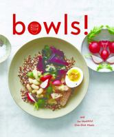 Bowls!: Recipes and Inspirations for Healthful One-Dish Meals (One Bowl Meals, Easy Meals, Rice Bowls) 1452156190 Book Cover