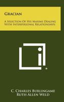 Gracian: A Selection Of His Maxims Dealing With Interpersonal Relationships 1258480751 Book Cover