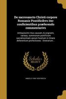 De sacrosancto Christi corpore Romanis Pontificibvs iter conficientibus pr�ferendo commentarivs: Antiquissimi ritus causam, & originem, variasq. summorum pontificum sacratissimam secum hostium in itin 1363095447 Book Cover