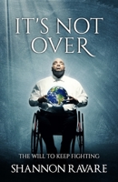 It's Not Over: The Will To Keep Fighting 1693710846 Book Cover