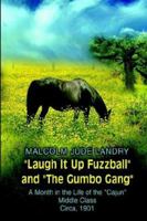 Laugh It Up Fuzzball and the Gumbo Gang: A Month in the Life of the "Cajun" Middle Class Circa, 1901 1403328366 Book Cover