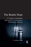The Realist Hope: A Critique of Anti-realist Approaches in Contemporary Philosophical Theology (Heythrop Studies in Contemporary Philosophy, Religion and ... Philosophy, Religion and Theology) 1032180129 Book Cover