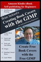Creating Books Covers with the GIMP for Self-publishing Beginners: Create Free Book Covers with the Free GIMP B08YQFWF5D Book Cover