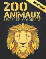 200 Animaux Nouveau Livre de Coloriage: 2022 Livre de coloriage pour adultes 200 pages anti-stress 200 animaux cadeau pour les amoureux des animaux animaux relaxants dessins � colorier pour adultes re B09S6BF8NC Book Cover