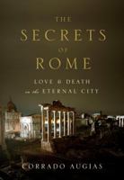 The Secrets of Rome: Love and Death in the Eternal City 0847829332 Book Cover