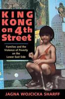 King Kong on 4th Street: Families and the Violence of Poverty on the Lower East Side (Institutional Structures of Feeling) 081332937X Book Cover
