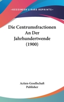 Die Centrumsfractionen an Der Jahrhundertwende (1900) 1168361656 Book Cover