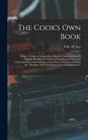 The Cook's Own Book: Being a Complete Culinary Encyclopedia... with Numerous Original Receipts and a Complete System of Confectionery 0405022115 Book Cover