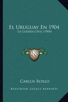 El Uruguay En 1904: La Guerra Civil (1904) 116115518X Book Cover