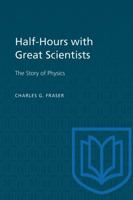 Half-hours with great scientists;: The story of physics 1487598777 Book Cover