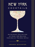 New York Cocktails: An Elegant Collection of over 100 Recipes Inspired by the Big Apple 160433729X Book Cover