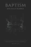 Baptism: Biblically Aligned B08RRDRRFG Book Cover